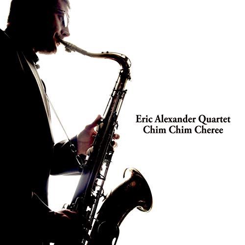 Eric Alexander Quartet / Chim Chim Cheree