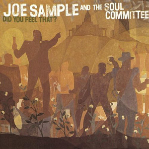 Joe Sample &amp; The Soul Committee / Did You Feel That?