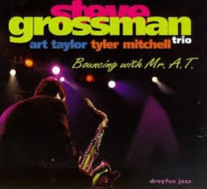 Steve Grossman Trio, Art Taylor, Tyler Mitchell / Bouncing With Mr. A.T. (DIGI-PAK)