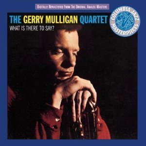 Gerry Mulligan / What Is There To Say?