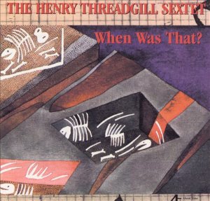 Henry Threadgill Sextet / When Was That?