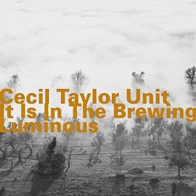 The Cecil Taylor Unit / It Is in the Brewing Luminous (DIGI-PAK)