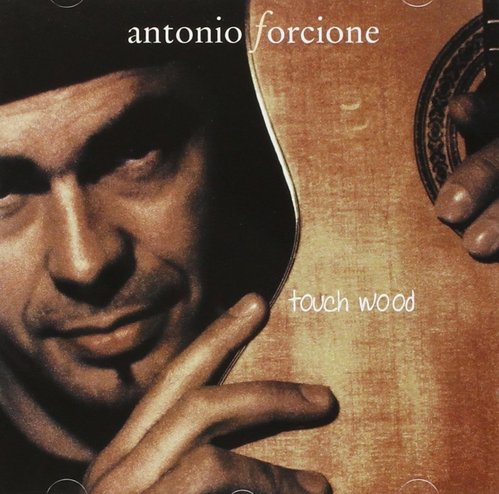 Antonio Forcione / Touch Wood
