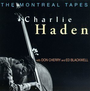 Charlie Haden With Don Cherry &amp; Ed Blackwell / The Montreal Tapes (July 2, 1989)