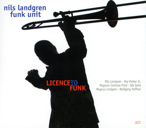 Nils Landgren Funk Unit / License To Funk (DIGI-PAK)