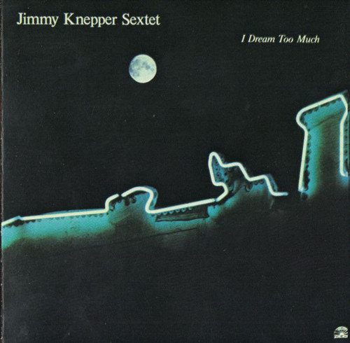 Jimmy Knepper / I Dream Too Much