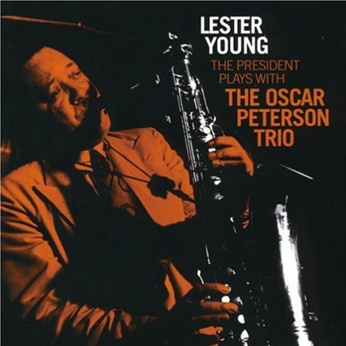 Lester Young / The President Plays With The Oscar Peterson Trio