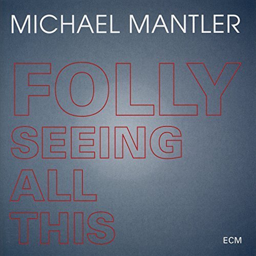 Michael Mantler / Folly Seeing All This