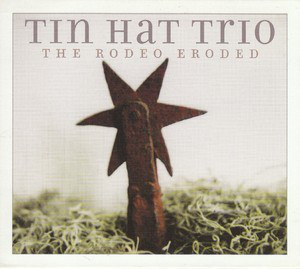 Tin Hat Trio / The Rodeo Eroded 