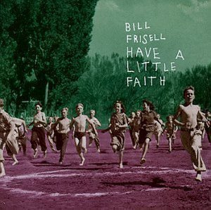 Bill Frisell / Have A Little Faith