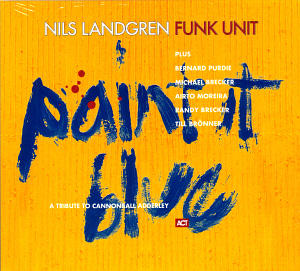 Nils Landgren Funk Unit / Paint It Blue (DIGI-PAK) 