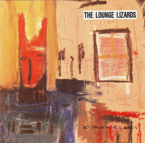 Lounge Lizards / No Pain For Cakes 