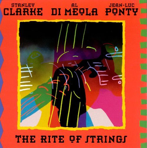 Al Di Meola, Jean-Luc Ponty, Stanley Clarke / The Rite of Strings 