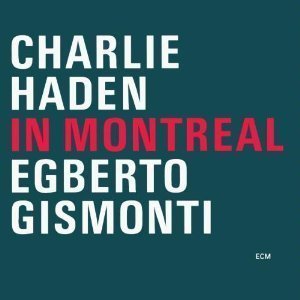 Charlie Haden &amp; Egberto Gismonti / In Montreal