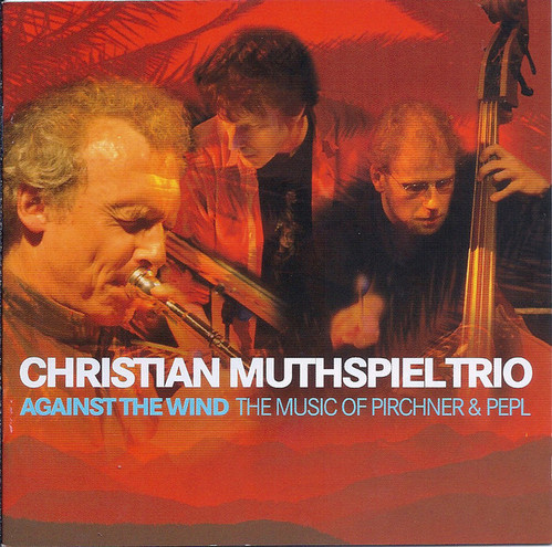 Christian Muthspiel Trio / Against The Wind - The Music Of Pirchner &amp; Pepl