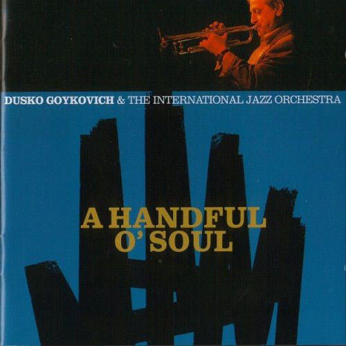 Dusko Goykovich &amp; The International Jazz Orchestra / A Handful O&#039; Soul