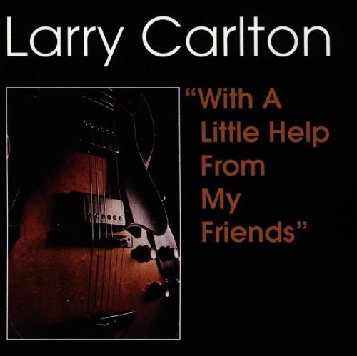 Larry Carlton / With a Little He From My Friends 