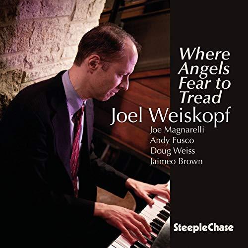 Joel Weiskopf / Where Angels Fear To Tread