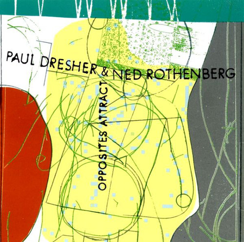 Paul Dresher &amp; Ned Rothenberg / Opposites Attract 