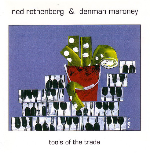 Ned Rothenberg &amp; Denman Maroney / Tools Of The Trade 