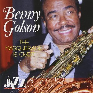 Benny Golson / The Masquerade Is Over