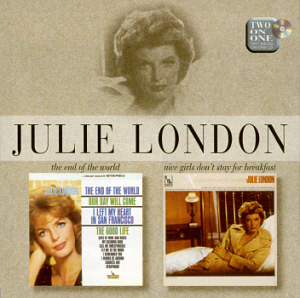 Julie London / End Of The World + Nice Girls Don&#039;t Stay For Breakfast