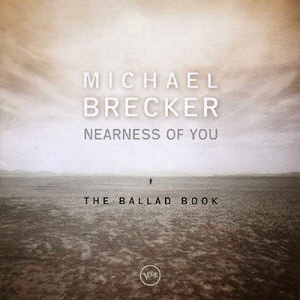 Michael Brecker / Nearness Of You - The Ballad Book