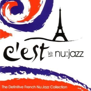 V.A. / C&#039;Est Le Nu:Jazz - The Definitive French Nu:Jazz Collection