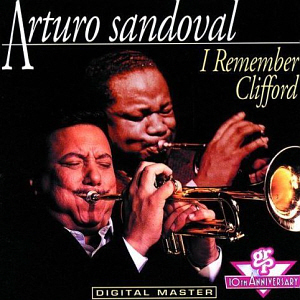 Arturo Sandoval / I Remember Clifford