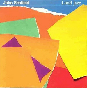 John Scofield / Loud Jazz