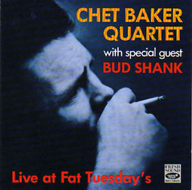 Chet Baker Quartet with Bud Shank / Live at Fat Tuesday&#039;s