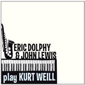 Eric Dolphy &amp; John Lewis / Play Kurt Weill