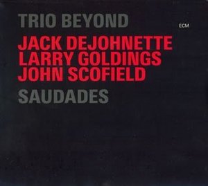 Trio Beyond (Jack Dejohnette, Larry Goldings, John Scofield) / Saudades (2CD)