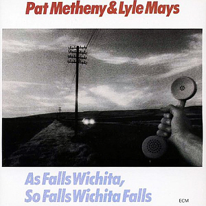 Pat Metheny &amp; Lyle Mays / As Falls Wichita, So Falls Wichita Falls