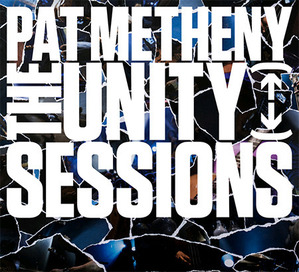 Pat Metheny Group / The Unity Sessions (2CD, DIGI-PAK)