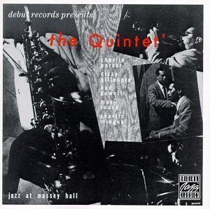 The Quintet (Charlie Parker, Dizzy Gillespie, Bud Powell, Charles Mingus, Max Roach) / Jazz At Massey Hall