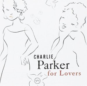 Charlie Parker / Charlie Parker For Lovers