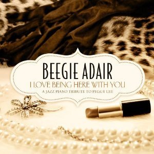 Beegie Adair / I Love Being Here With You: A Jazz Piano Tribute to Peggy Lee (DIGI-PAK, 미개봉)