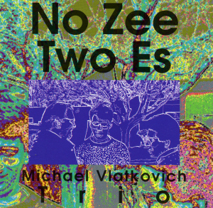 Michael Vlatkovich Trio / No Zee Two Es