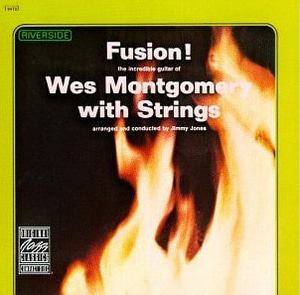 Wes Montgomery / Fusion! Wes Montgomery With Strings
