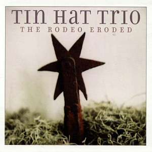 Tin Hat Trio / The Rodeo Eroded