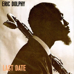Eric Dolphy / Last Date 