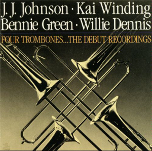 J.J. Johnson / Kai Winding / Willie Dennis / Bennie Green / Four Trombones - The Debut Recordings