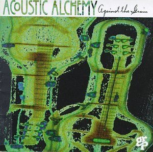 Acoustic Alchemy / Against The Grain