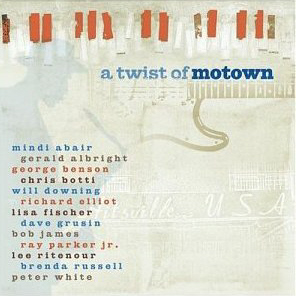 V.A. (Lee Ritenour, George Benson, Chris Botti, Dave Grusin, Bob James)  / A Twist Of Motown
