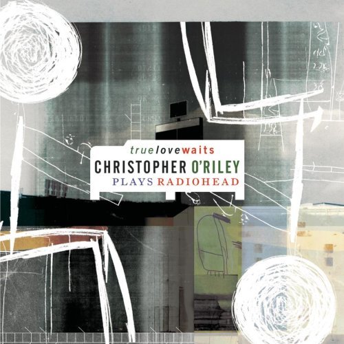 Christopher O&#039;Riley / True Love Waits: Christopher O&#039;Riley Plays Radiohead (미개봉)