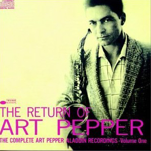 Art Pepper / The Return of Art Pepper: The Complete Art Pepper Aladdin Recordings: Volume 1