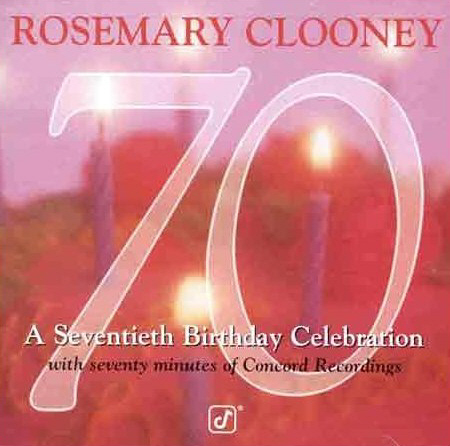 Rosemary Clooney / 70 - Seventieth Birthday Celebration