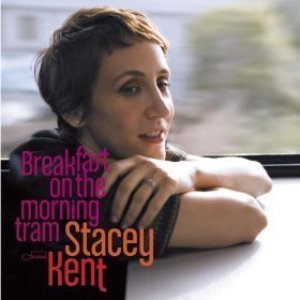 Stacey Kent / Breakfast On The Morning Tram