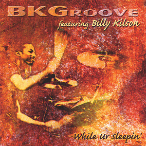 BK Groove feat. Billy Kilson / While Ur Sleepin&#039;